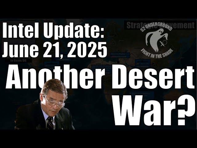 Intel Update - June 21 - Another Desert War?