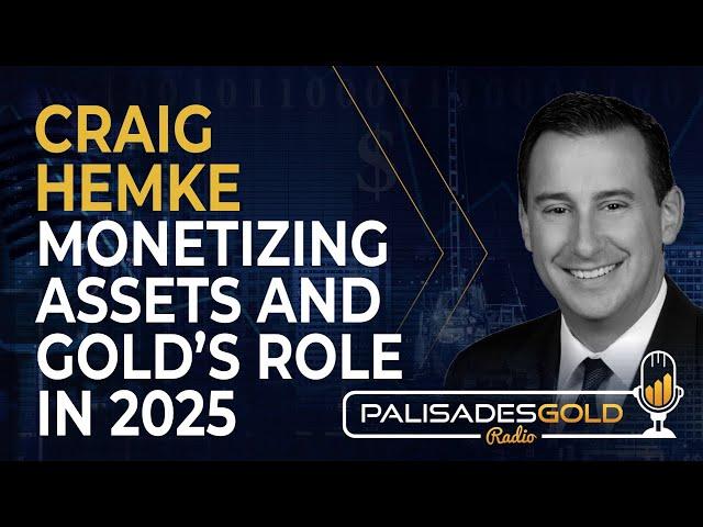 Craig Hemke: Monetizing Assets & Gold's Role in 2025