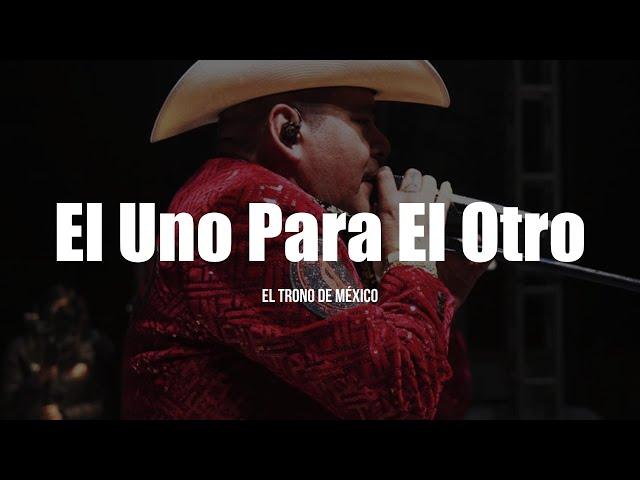 El Trono de México - El Uno Para El Otro (LETRA)