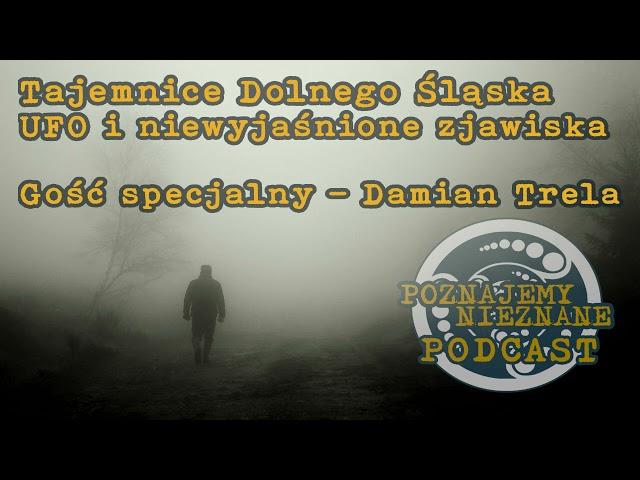 Tajemnice Dolnego Śląska. UFO i niewyjaśnione zjawiska. Damian Trela - Poznajemy Nieznane Podcast