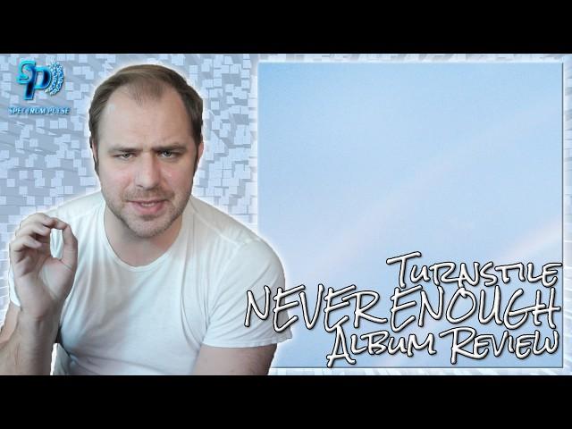 Turnstile - NEVER ENOUGH - Album Review + Analysis