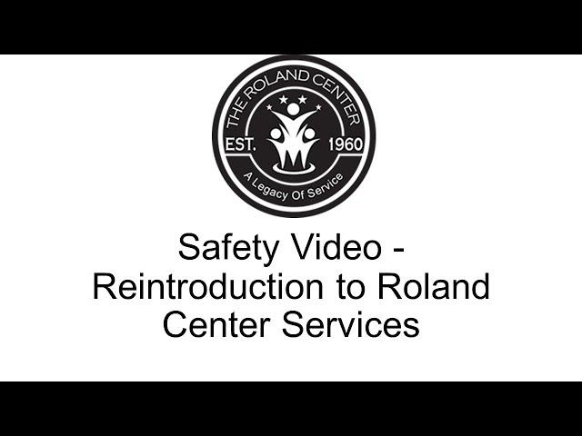 Safety Video - Reintroduction to Roland Center Services