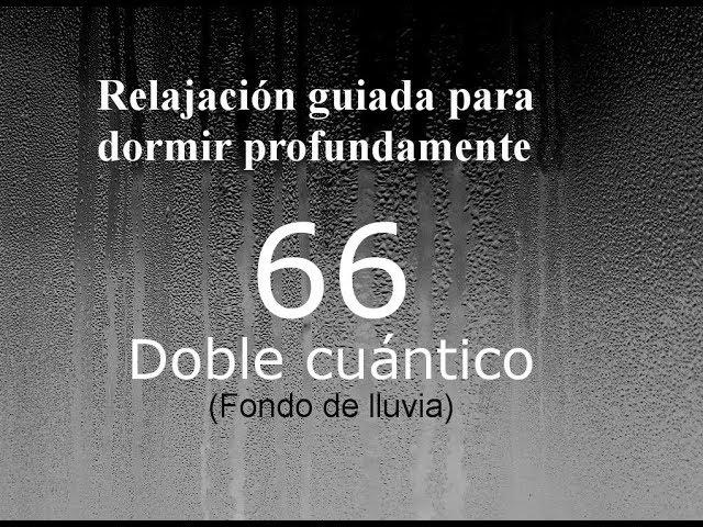 RELAJACION PARA DORMIR - 66 - Doble cuántico. Fondo de lluvia.