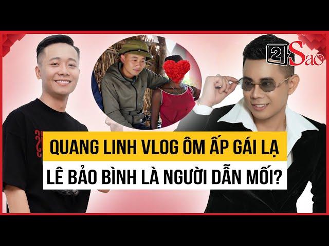 Quang Linh Vlog ôm ấp gái lạ, Lê Bảo Bình là người dẫn mối | TIN GIẢI TRÍ