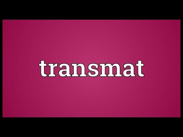 Transmat Meaning