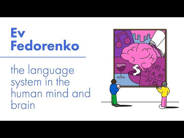 Ev Fedorenko - The language system in the human mind and brain (ELLE 2022)