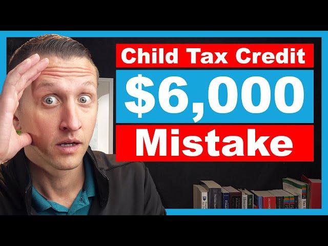 How to AVOID THIS Child Tax Credit MISTAKE 