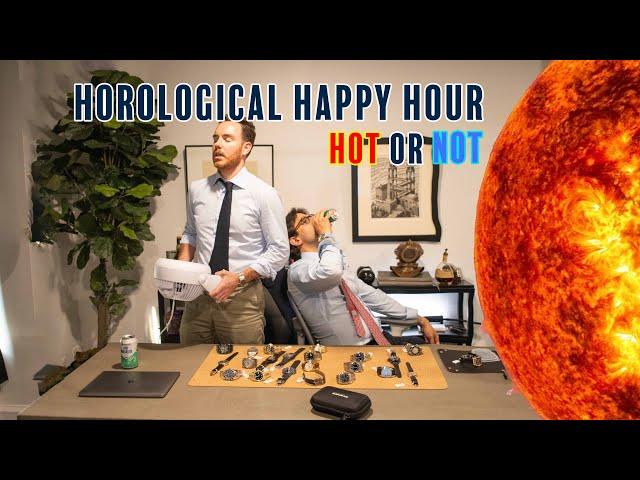 Hot or Not? - Horological Happy Hour 6.20.24