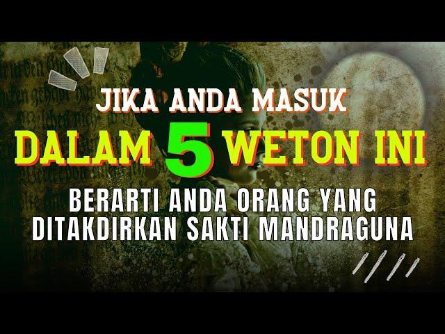 MANUSIA TERPILIH ‼️ 5 WETON PALING SAKRAL DAN MEMPUNYAI BAKAT SAKTI MANDRAGUNA MENURUT PRIMBON JAWA