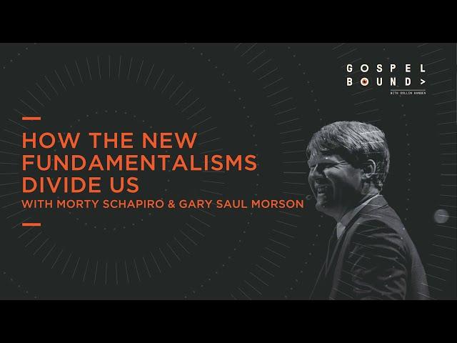 Morty Schapiro & Gary Saul Morson | How The New Fundamentalisms Divide Us | Gospel Bound