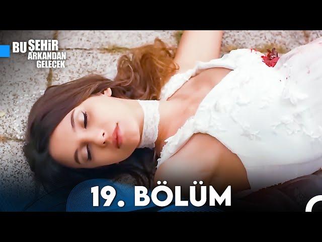 Bu Şehir Arkandan Gelecek 19. Bölüm