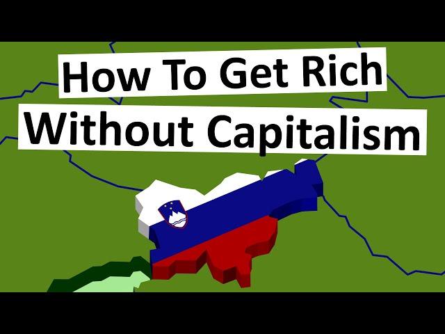 Slovenia: How to Get Rich Without Capitalism.