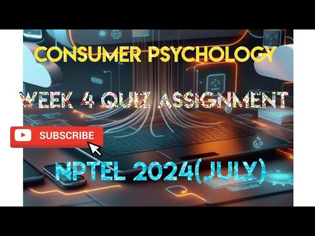 Consumer Psychology Week 4 Quiz Assignment Solution | NPTEL 2024 (July) | SWAYAM 2024 |