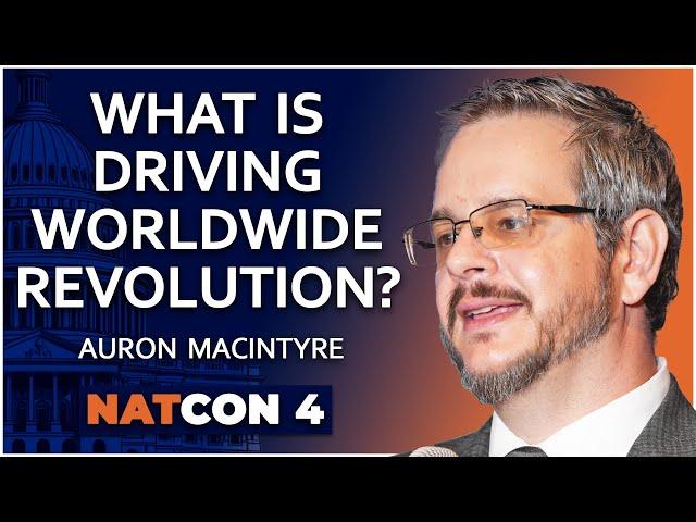 Auron MacIntyre | What is Driving Worldwide Revolution? | NatCon 4