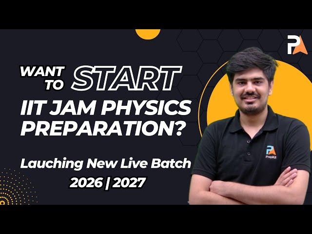 New Live Batch | IIT JAM Physics 2026 | 2027 | Start your Preparation with  PrepKit