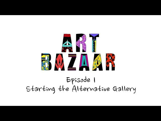 Art Bazaar Podcast: Episode 1 - Starting the Alternative Gallery