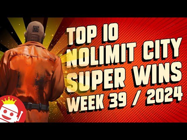  TOP 10 NOLIMIT CITY BIG WINS OF WEEK #39 - 2024