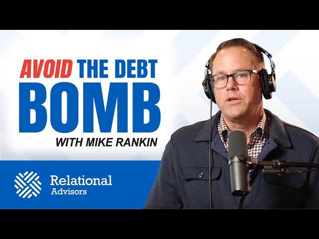 Avoid The Debt Bomb - Relational Intelligence with Mike Rankin