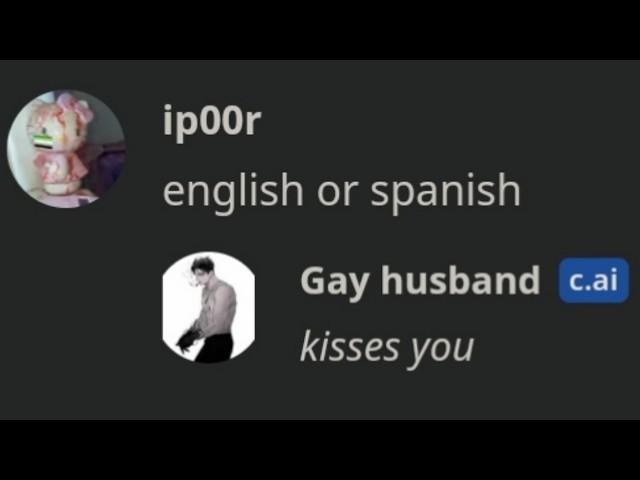 asking GAY CHARACTERS "english or spanish?" was kinda weird.. character AI