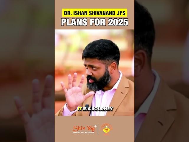 Dr ISHAN SHIVANAND JI's PLAN FOR 2025