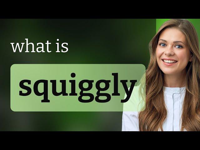 Squiggly | what is SQUIGGLY meaning