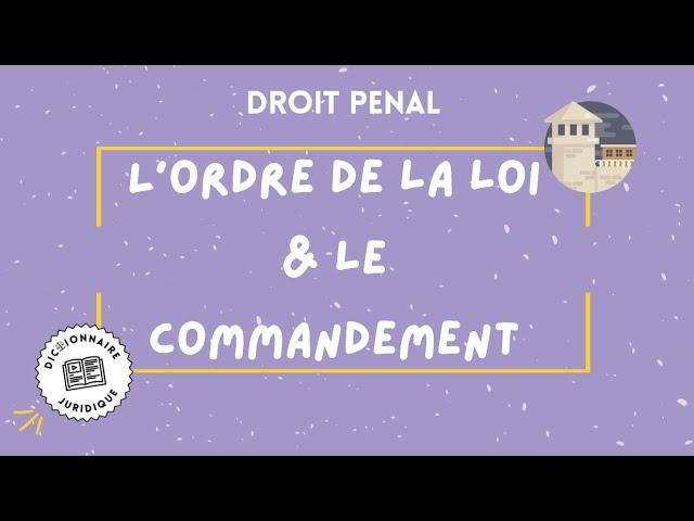 ORDRE DE LA LOI & COMMANDEMENT DE L'AUTORITE LEGITIME en droit pénal