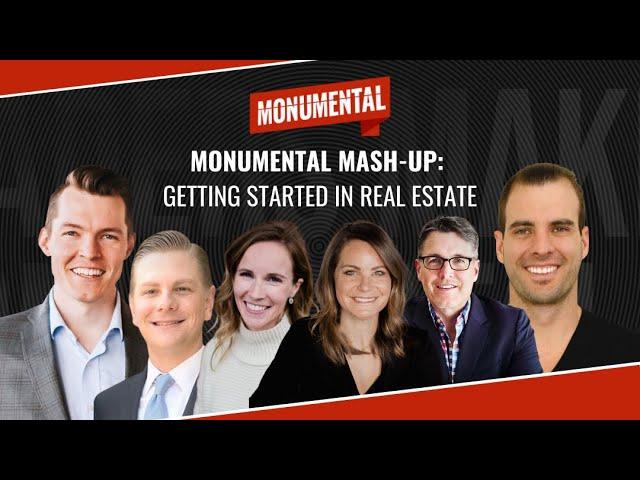 MONUMENTAL MASH-UP // Getting Started In Real Estate