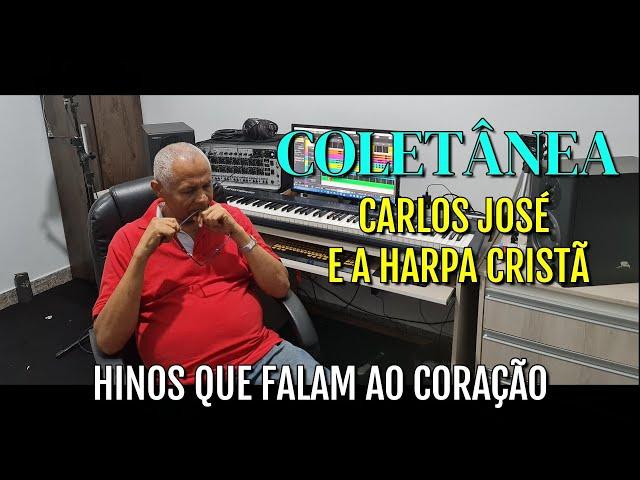 COLETÂNEA CARLOS JOSÉ E A HARPA CRISTÃ - HINOS QUE FALAM AO CORAÇÃO