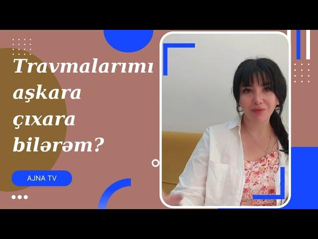 Travmalar bizə necə təsir edir? Onlardan necə təmizlənmək mümükündür?