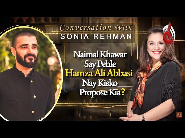 Naimal Khawar say pehle Hamza Ali Abbasi nay kis ko Propose kia? I Conversation with Sonia Rehman