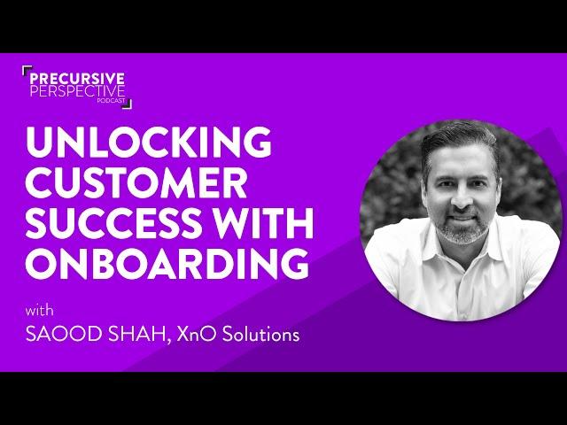 Precursive Podcast S3 E15 | Unlocking Customer Success with Customer Onboarding | Saood Shah