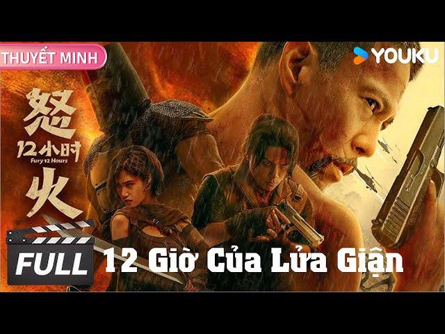 [THUYẾT MINH] 12 Giờ Của Lửa Giận | Cuộc chạy trốn sinh tử 12 tiếng ngạt thở | Phim Lẻ YOUKU