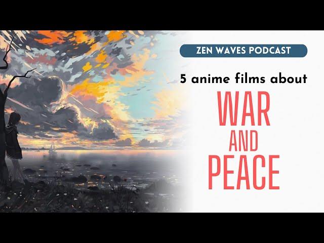 Worth watching: 5 Japanese anime films about war and peace | Zen Waves Podcast