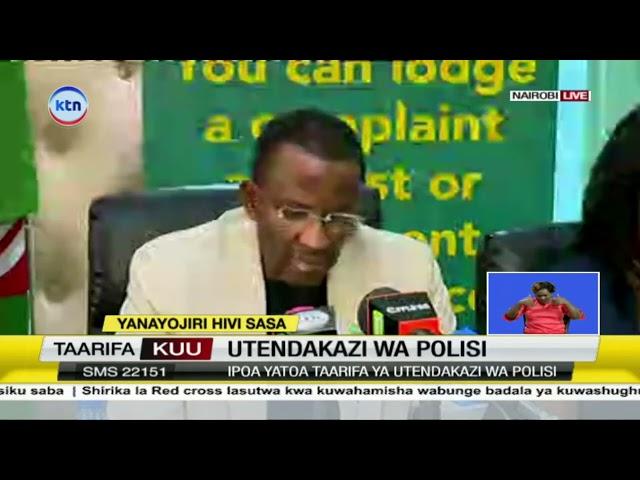 IPOA yatoa taarifa ya utendakazi wa polisi, wananchi kadhaa wadhulumiwa na polisi