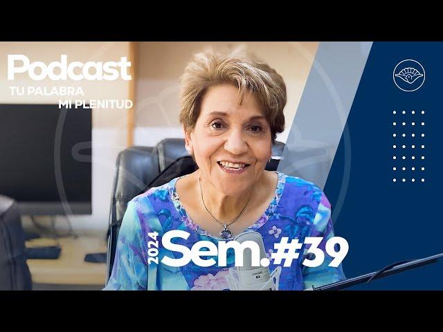 Semana 39 I Dra. Rosa Ma. Pardillo I Podcast Tu Palabra