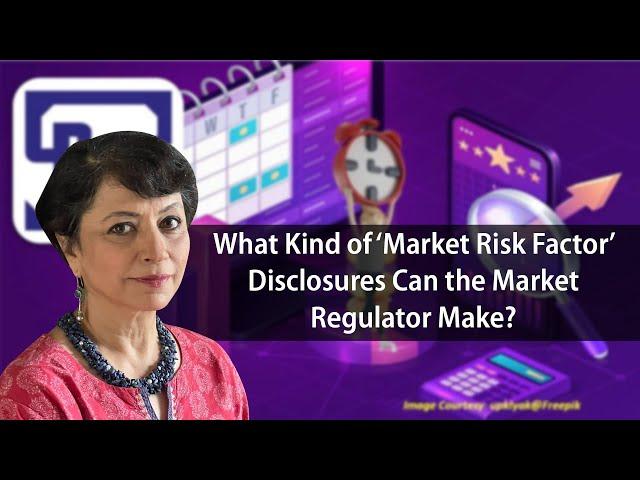 What Kind of ‘Market Risk Factor’ Disclosures Can the Market Regulator Make?