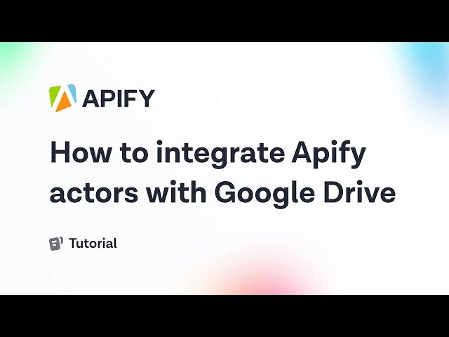 How to integrate Apify actors with Google Drive
