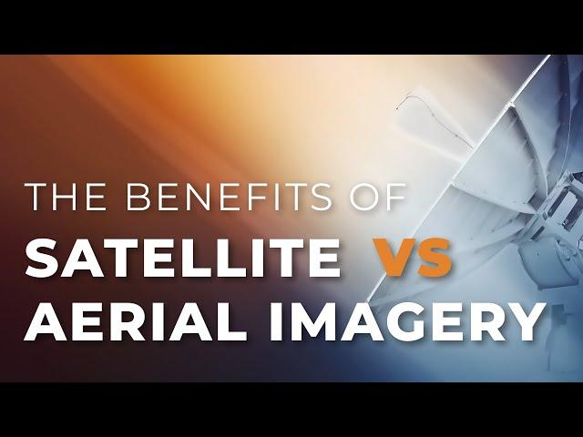 Satellite vs Aerial Imagery: Which To Use And How To Combine Them