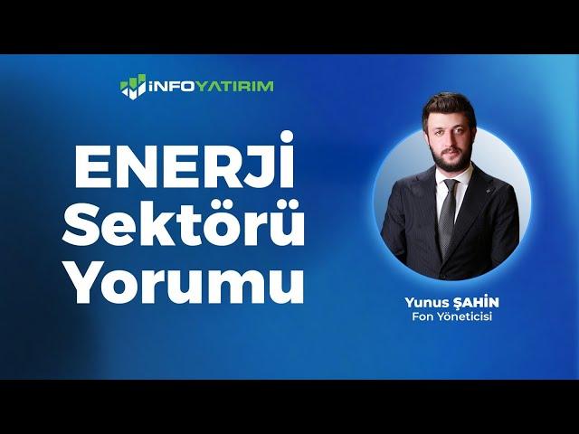 Yunus Şahin'den ENERJİ Sektörü Yorumu "23 Mayıs 2024" | İnfo Yatırım