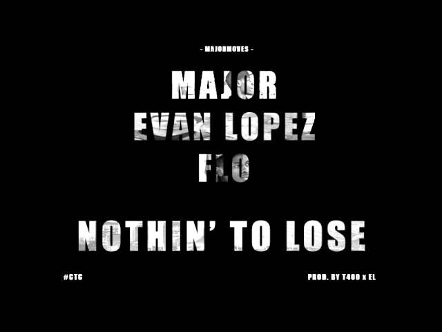 Major - Nothin' To Lose ft. Evan Lopez & Flo