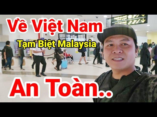 003: Tạm Biệt Malaysia.. Hoàng Sáu TV Đã Về Việt Nam An Toàn.. Cập nhật Tình Hình Mới Nhất Sẽ Được..