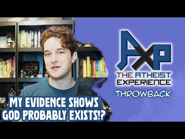 Evidence Proves That God Existing Is More Probable Than Not!? | The Atheist Experience: Throwback