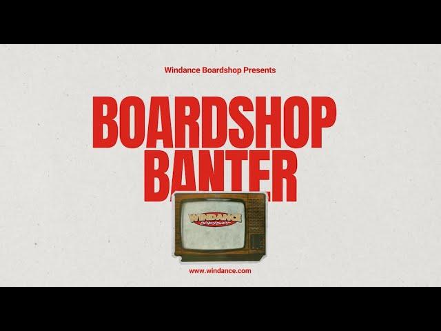 BOARDSHOP BANTER AT WINDANCE BOARDSHOP - Pilot Episode