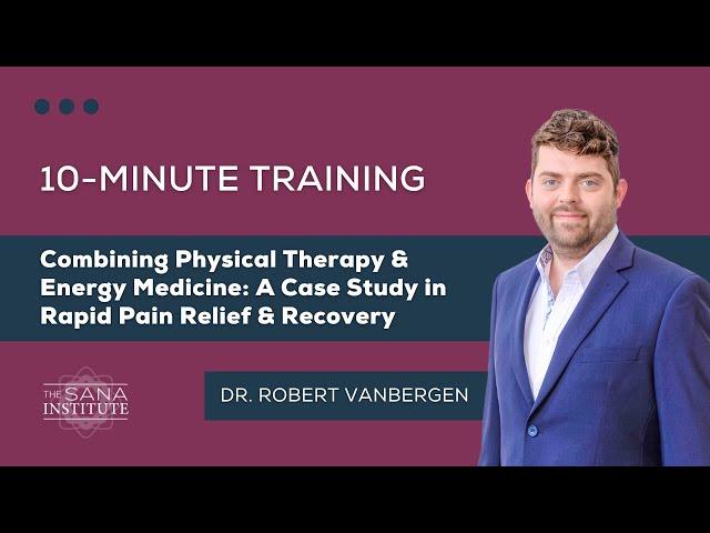 Combining Physical Therapy & Energy Medicine: A Case Study in Rapid Pain Relief & Recovery