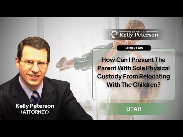 How Can I Prevent The Parent With Sole Physical Custody From Relocating With The Children?