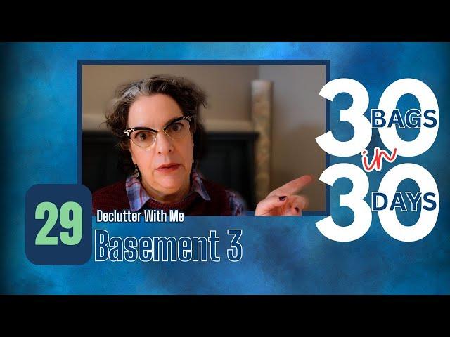 30 Bags in 30 Days || Bag 29 || Declutter With Me || Basement 3