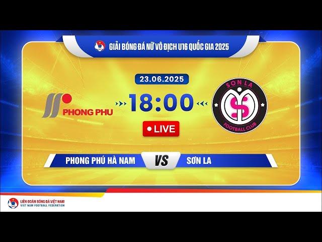 TRỰC TIẾP: PHONG PHÚ HÀ NAM - SƠN LA | Bóng đá Nữ Vô Địch U16 Quốc Gia 2025
