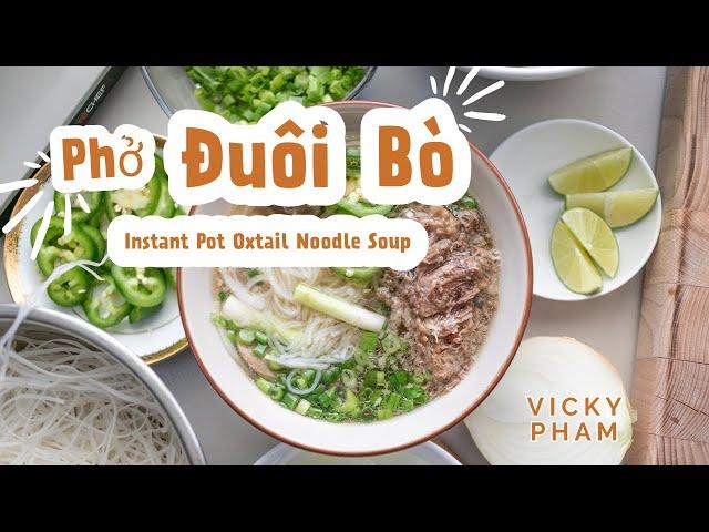 Quick & Easy Pho: Vietnamese Instant Pot Oxtail Beef Noodle Soup (Phở Đuôi Bò)