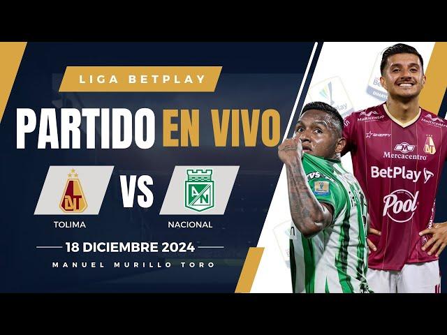  TOLIMA VS NACIONAL PARTIDO EN VIVO / FINAL LIGA BETPLAY 2024