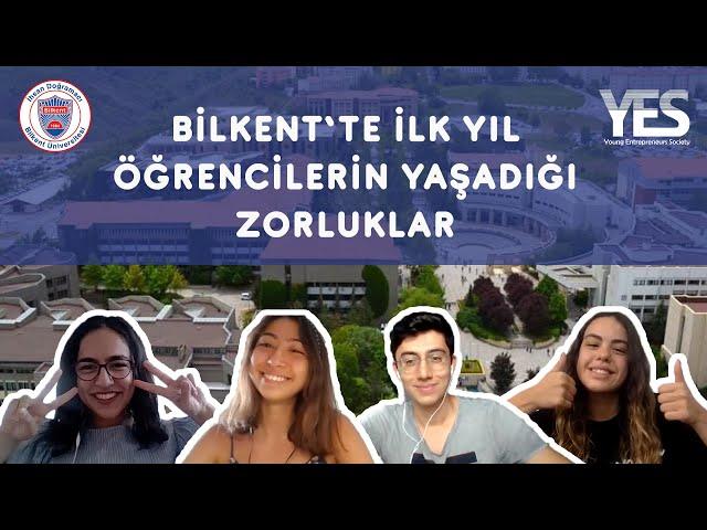 Bilkent'te İlk Yıl Yaşanılan Zorluklar( Ders Seçimleri, Kampüs, Arkadaşlıklar...)